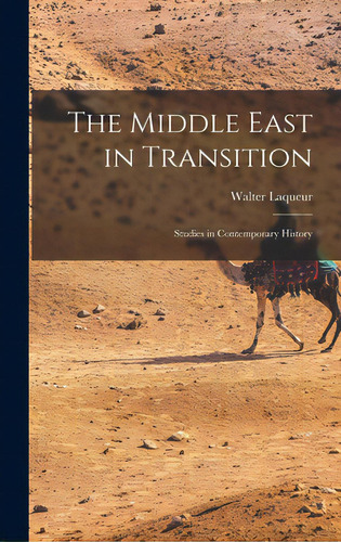 The Middle East In Transition; Studies In Contemporary History, De Laqueur, Walter 1921-2018 Ed. Editorial Hassell Street Pr, Tapa Dura En Inglés