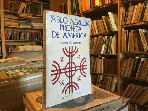 Gastón Soublette Pablo Neruda Profeta De América Muy Escaso