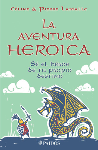 La aventura heroica: Sé el héroe de tu propio destino, de Lassalle, Pierre. Serie Fuera de colección Editorial Paidos México, tapa blanda en español, 2014