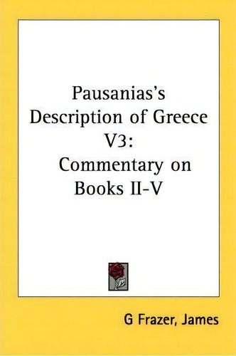 Pausanias's Description Of Greece V3, De James G Frazer. Editorial Kessinger Publishing Co, Tapa Blanda En Inglés