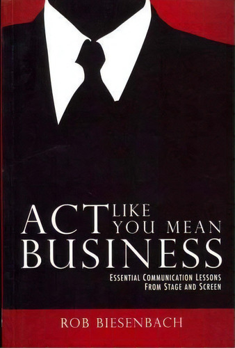 Act Like You Mean Business, De Rob Biesenbach. Editorial Raphel Marketing, Tapa Blanda En Inglés