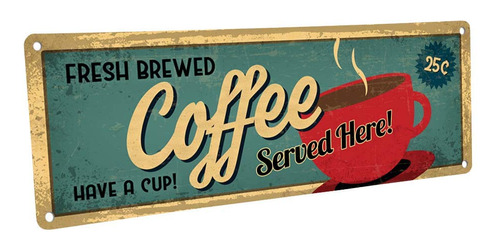 Fresh Brewed Coffee Servido Aqui Metal Sign