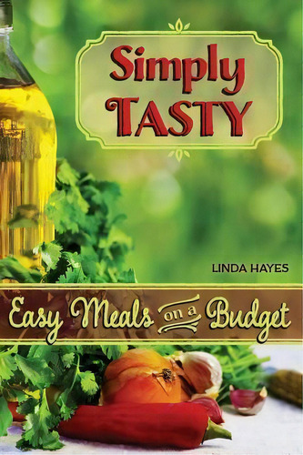 Simply Tasty-easy Meals On A Budget, De Linda Hayes. Editorial Publishing Usa, Tapa Dura En Inglés