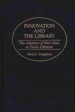 Libro Innovation And The Library - Verna L. Pungitore