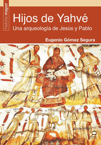 Hijos De Yahvé. Una Arqueologi­a De Jesus Y Pablo