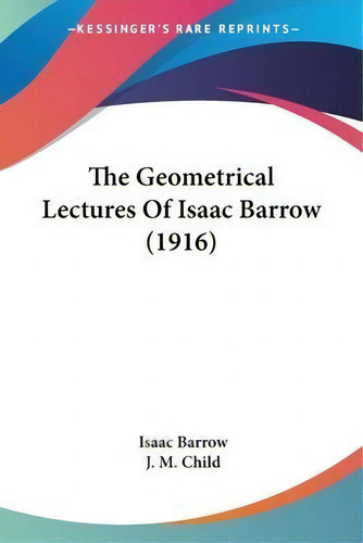The Geometrical Lectures Of Isaac Barrow (1916), De Isaac Barrow., Vol. 1. Editorial Kessinger Publishing, Tapa Blanda En Inglés