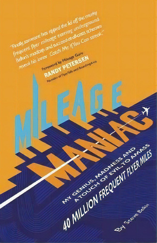 Mileage Maniac : My Genius, Madness And A Touch Of Evil To Amass 40 Million Frequent Flyer Miles, De Steve Belkin. Editorial Mileage Maniac, Tapa Blanda En Inglés