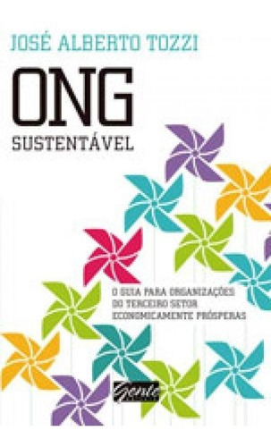 Ong Sustentável: O Guia Para Organizações Do Terceiro Setor Economicamente Prósperas, De Tozzi, José Alberto. Editora Gente, Capa Mole Em Português