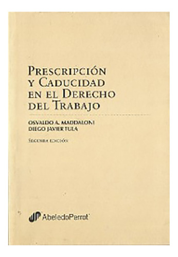Prescripcion Y Caducidad En El Derecho Del Trabajo, De Maddaloni Tula. Editorial La Ley, Tapa Blanda, Edición 2 En Español, 2008