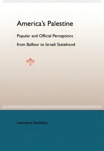 American's Palestine: Popular And Official Perceptions From Balfour To Israeli Statehood, De Professor Lawrence Davidson. Editorial University Press Florida, Tapa Blanda En Inglés
