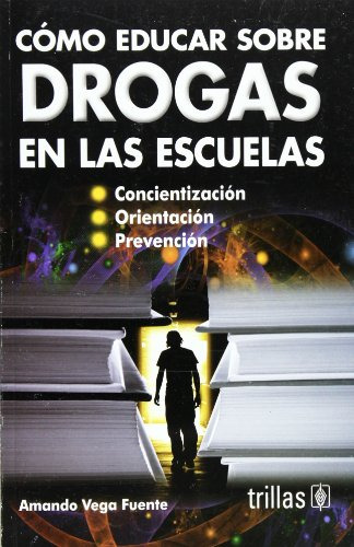 Libro Cómo Educar Sobre Drogas En Las Escuelas De Amando Veg