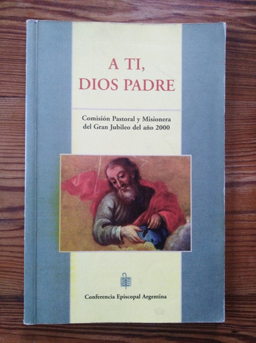 A Ti, Dios Padre - Com Pastoral Y Misionera Gr Jubileo 2000 