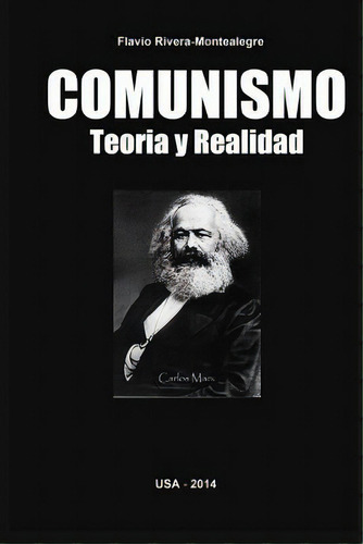Comunismo. Teoria Y Realidad, De Rivera-montealegre, Flavio. Editorial Createspace, Tapa Blanda En Español