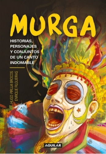 Murga. Historias, Personajes Y Conjuntos De Un Canto Indomab