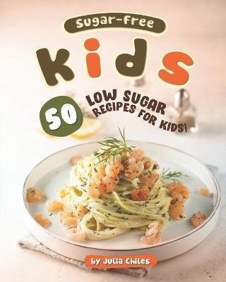 Libro Sugar-free Kids : 50 Low Sugar Recipes For Kids! - ...