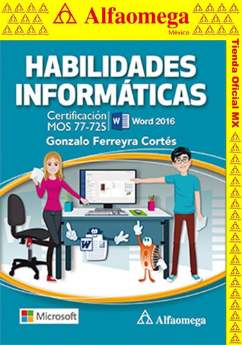 Libro Habilidades Informáticas - Certificación Mos Word 2016, De Ferreyra Cortés, Gonzalo. Editorial Alfaomega Grupo Editor, Tapa Blanda, Edición 1 En Español, 2019