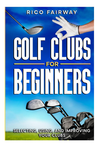 Libro: Palos De Golf Para Principiantes: Selección, Uso Y Tu