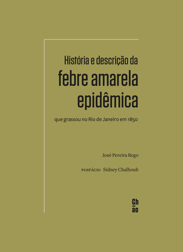 História e descrição da febre amarela epidêmica que grassou no Rio de Janeiro em 1850, de Rego, José Pereira. ChÃO Editora Ltda, capa mole em português, 2020