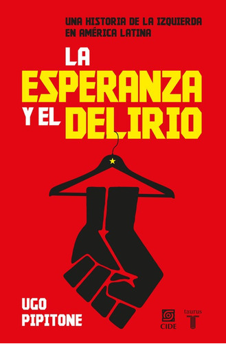 La esperanza y el delirio, de Pipitone, Ugo. Pensamiento Editorial Taurus, tapa blanda en español, 2015