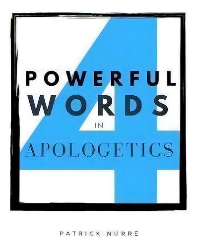 Four Powerful Words In Apologetics, De Patrick Nurre. Editorial Northwest Treasures, Tapa Blanda En Inglés