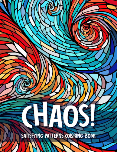 Libro: Chaos! Satisfying Patterns Coloring Book For Adults: