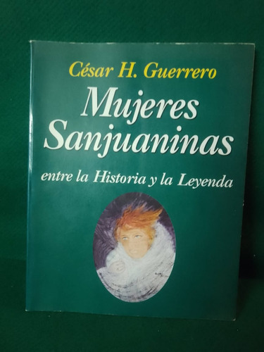 Mujeres Sanjuaninas Historia Leyenda Cesar H Guerrero