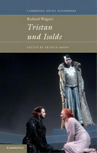 Cambridge Opera Handbooks: Richard Wagner: Tristan Und Isolde, De Carolyn Abbate. Editorial Cambridge University Press, Tapa Dura En Inglés