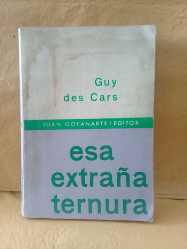 Esa Extraña Ternura - Guy Des Cars - Juan Goyanarte Editor