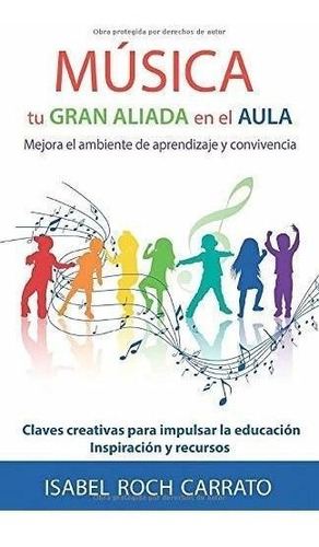 Música, Tu Gran Aliada En El Aula: Mejora El Aprendizaje Y L