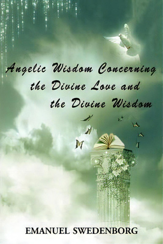 Angelic Wisdom Concerning The Divine Love And The Divine Wisdom, De Emanuel Swedenborg. Editorial Arc Manor, Tapa Blanda En Inglés
