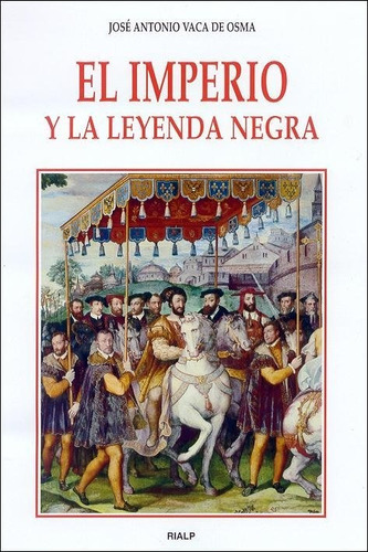 El imperio y la Leyenda negra, de Vaca de Osma, José Antonio. Editorial Ediciones Rialp, S.A., tapa blanda en español