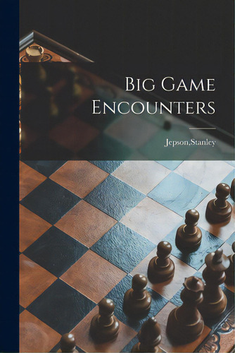 Big Game Encounters, De Jepson, Stanley. Editorial Hassell Street Pr, Tapa Blanda En Inglés