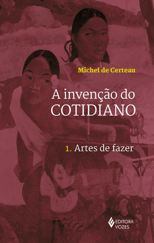 Invenção do cotidiano Vol. 1: Artes de fazer, de Certeau, Michel de. Editora Vozes Ltda., capa mole em português, 2014