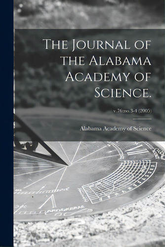 The Journal Of The Alabama Academy Of Science.; V.76: No.3-4 (2005), De Alabama Academy Of Science. Editorial Hassell Street Pr, Tapa Blanda En Inglés