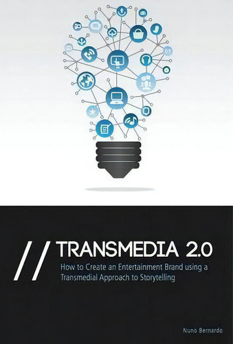 Transmedia 2.0: How To Create An Entertainment Brand Using A Transmedial Approach To Storytelling, De Nuno Bernardo., Vol. 1. Editorial Beactive Books, Tapa Blanda En Inglés