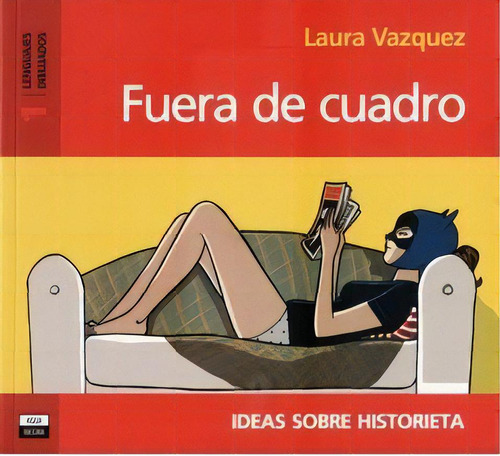 Fuera De Cuadro: Ideas Sobre Historieta (prólogo: Oscar Steimberg), De Vazquez, Laura. Serie N/a, Vol. Volumen Unico. Editorial Agua Negra, Tapa Blanda, Edición 1 En Español, 2012