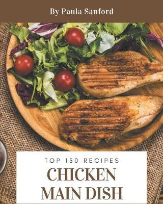 Libro Top 150 Chicken Main Dish Recipes : Chicken Main Di...