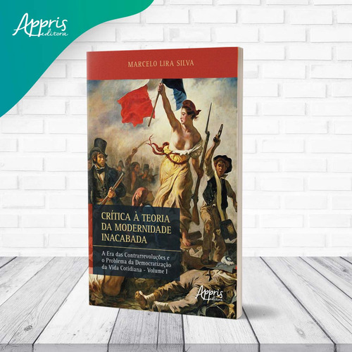 Crítica À Teoria Da Modernidade Inacabada - Vol. 1, De Silva, Marcelo Lira. Editorial Appris, Capa Mole, Edição 2023-03-16 00:00:00 Em Português