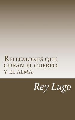 Libro Reflexiones Que Curan El Cuerpo Y El Alma - Lugo, Rey
