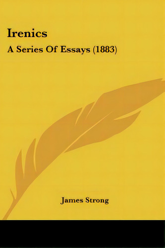 Irenics: A Series Of Essays (1883), De Strong, James. Editorial Kessinger Pub Llc, Tapa Blanda En Inglés