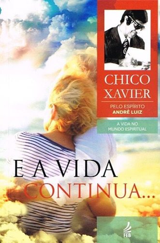 E A Vida Continua, De Chico Xavier, Editra Feb