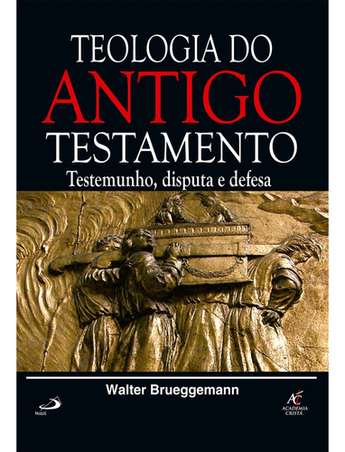 Teologia Do Antigo Testamento - Testemunho, Disputa E Defesa - Walter Brueggemann