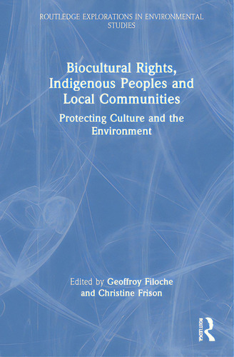 Biocultural Rights, Indigenous Peoples And Local Communities: Protecting Culture And The Environment, De Girard, Fabien. Editorial Routledge, Tapa Dura En Inglés