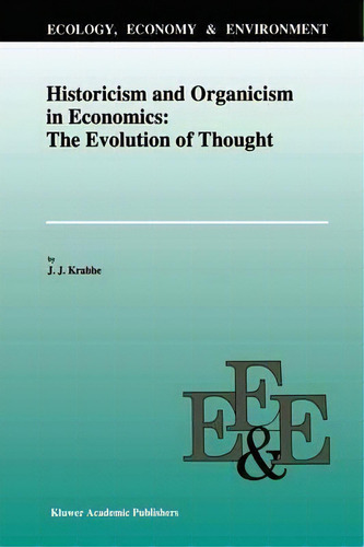 Historicism And Organicism In Economics: The Evolution Of Thought, De J. J. Krabbe. Editorial Springer, Tapa Blanda En Inglés