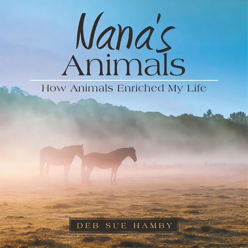 Nana's Animals: How Animals Enriched My Life, De Hamby, Deb Sue. Editorial Westbow Pr, Tapa Blanda En Inglés