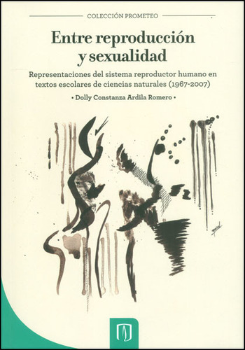 Entre Reproducción Y Sexualidad. Representaciones Del Sist, De Dolly Stanza Ardila. Serie 9586959322, Vol. 1. Editorial U. De Los Andes, Tapa Blanda, Edición 2013 En Español, 2013