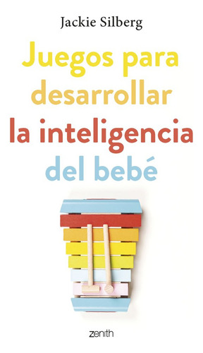 Juegos Para Desarrollar La Inteligencia De Tu Bebe, De Jackie Silberg., Vol. 1. Editorial Zenith, Tapa Blanda En Español