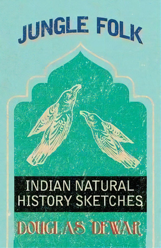 Jungle Folk - Indian Natural History Sketches, De Douglas Dewar. Editorial White Press, Tapa Blanda En Inglés