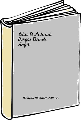 Libro El Anticlub - Burgas Tremols, Angel