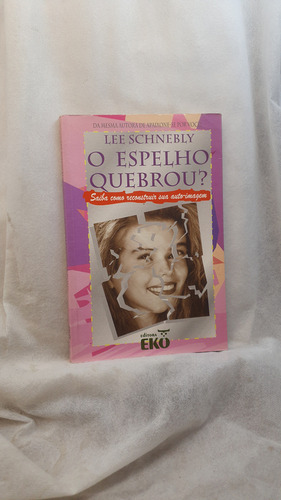 Livro O Espelho Quebrou? - Lee Schnebly - Editora Eko (Usado)